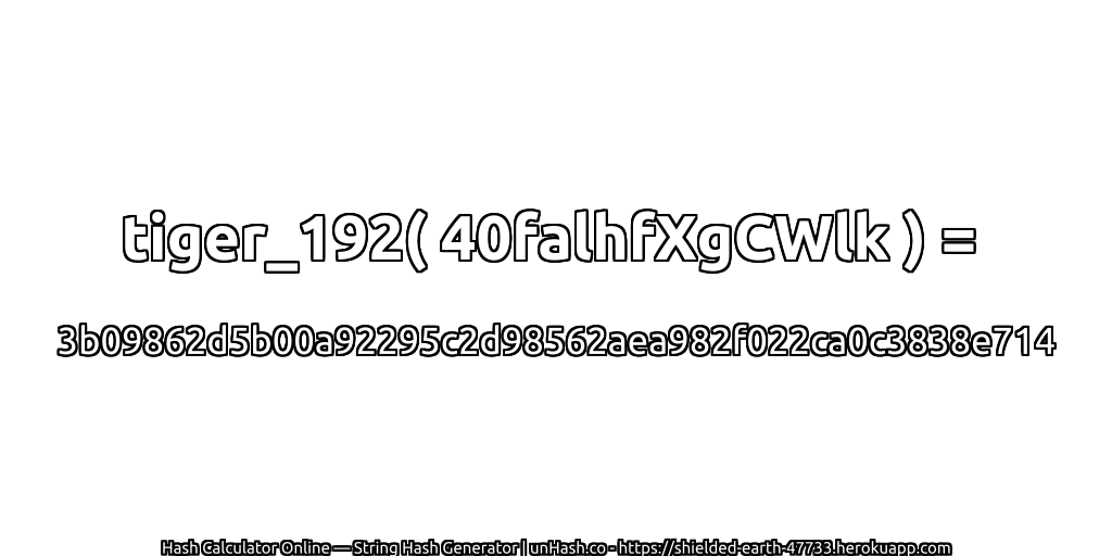 tiger_192( 40falhfXgCWlk ) = 3b09862d5b00a92295c2d98562aea982f022ca0c3838e714 | unHash.co