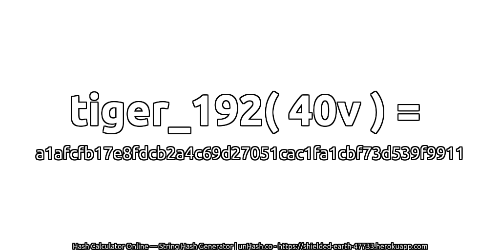 tiger_192( 40v ) = a1afcfb17e8fdcb2a4c69d27051cac1fa1cbf73d539f9911 | unHash.co