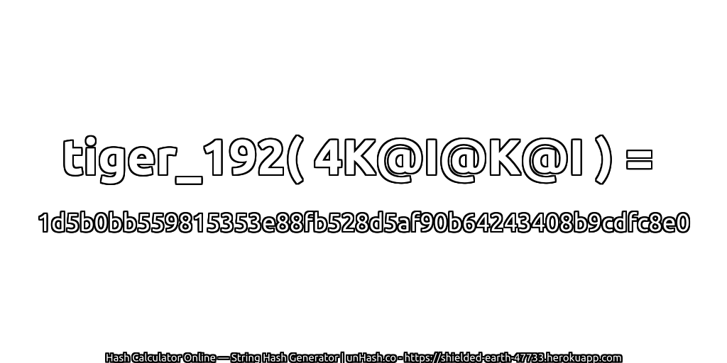 tiger_192( 4K@I@K@I ) = 1d5b0bb559815353e88fb528d5af90b64243408b9cdfc8e0 | unHash.co