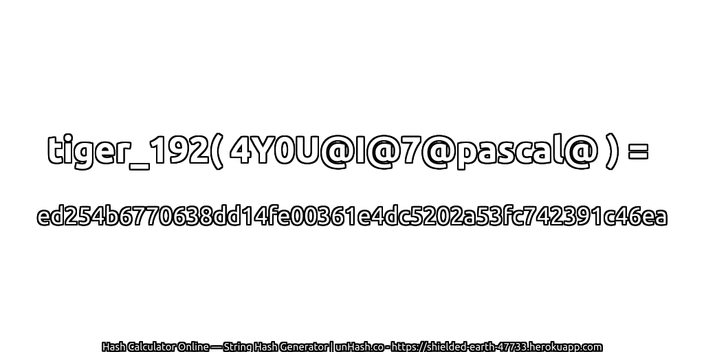 tiger_192( 4Y0U@I@7@pascal@ ) = ed254b6770638dd14fe00361e4dc5202a53fc742391c46ea | unHash.co