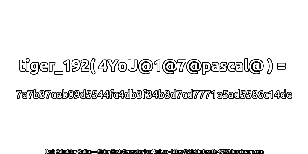 tiger_192( 4YoU@1@7@pascal@ ) = 7a7b37ceb09d5544fc4db3f34b8d7cd7771e5ad5586c14de | unHash.co