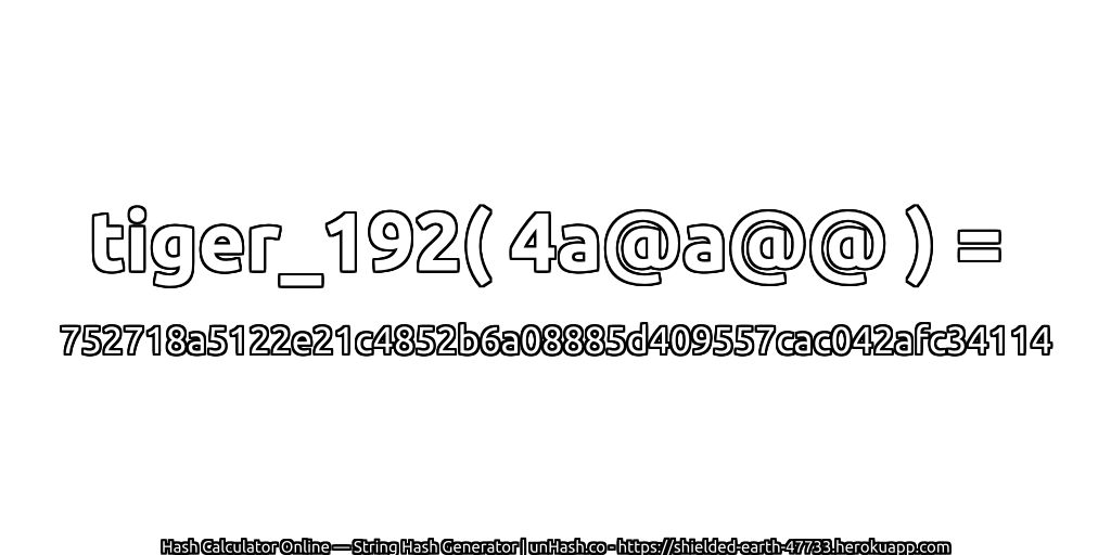 tiger_192( 4a@a@@ ) = 752718a5122e21c4852b6a08885d409557cac042afc34114 | unHash.co