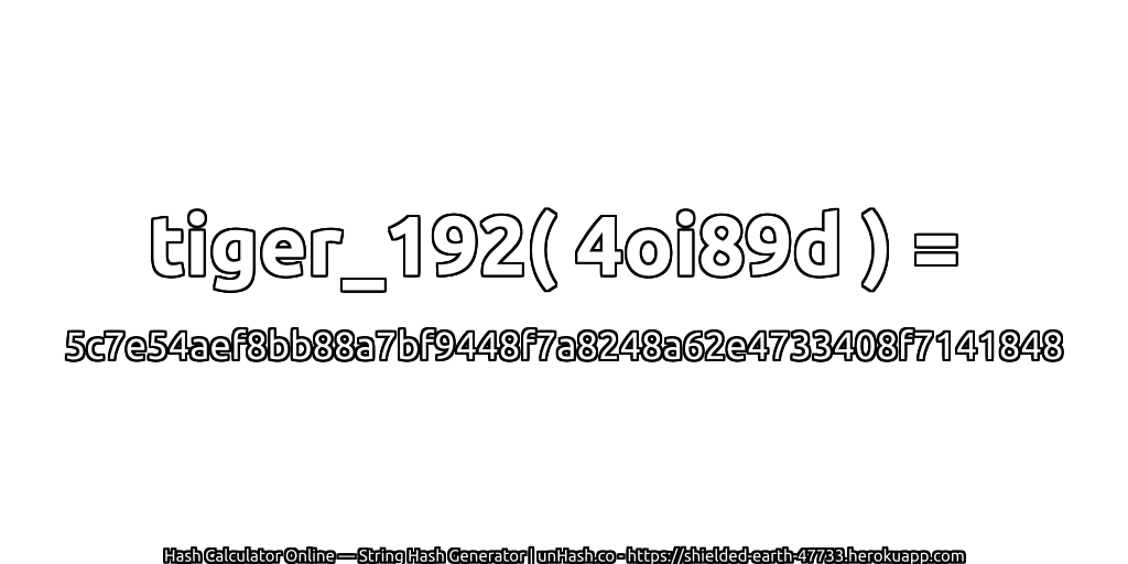 tiger_192( 4oi89d ) = 5c7e54aef8bb88a7bf9448f7a8248a62e4733408f7141848 | unHash.co