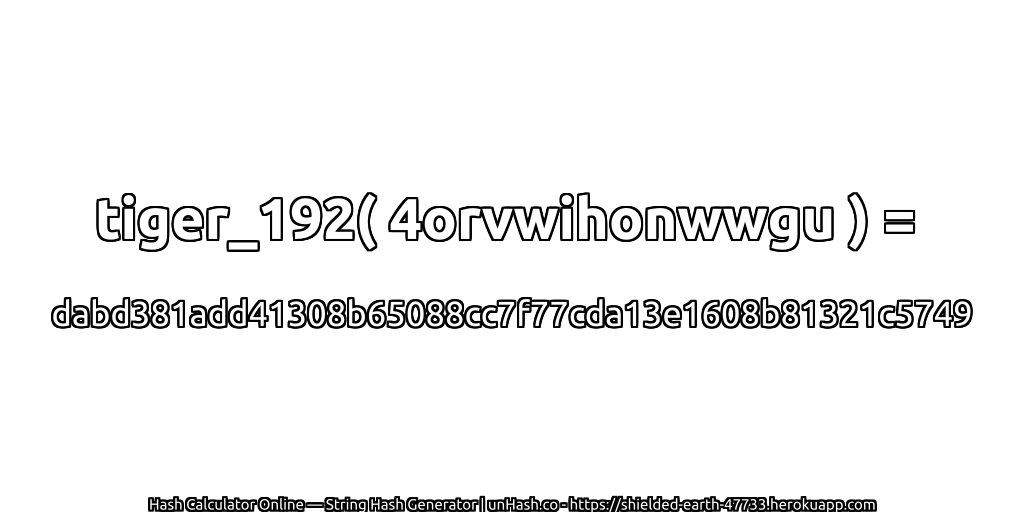 tiger_192( 4orvwihonwwgu ) = dabd381add41308b65088cc7f77cda13e1608b81321c5749 | unHash.co