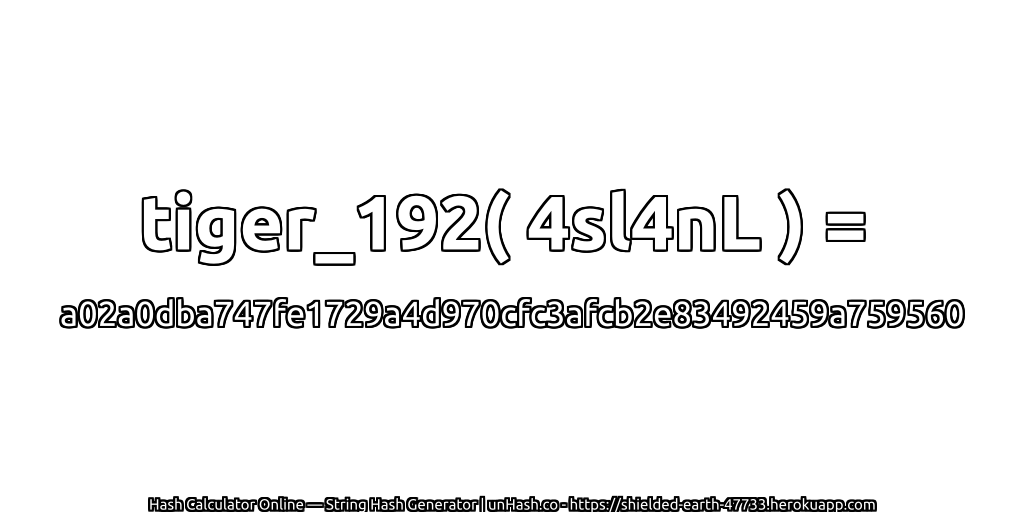 tiger_192( 4sl4nL ) = a02a0dba747fe1729a4d970cfc3afcb2e83492459a759560 | unHash.co