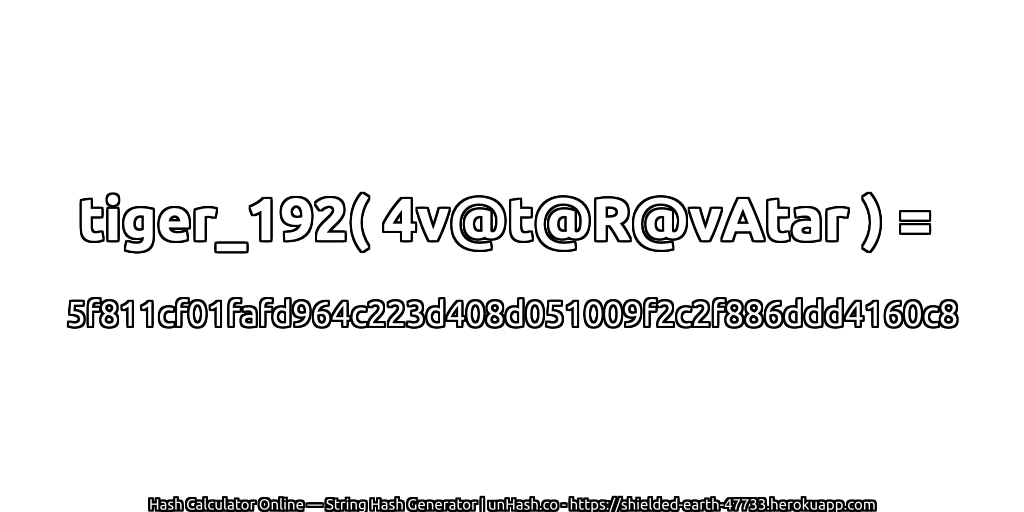 tiger_192( 4v@t@R@vAtar ) = 5f811cf01fafd964c223d408d051009f2c2f886ddd4160c8 | unHash.co