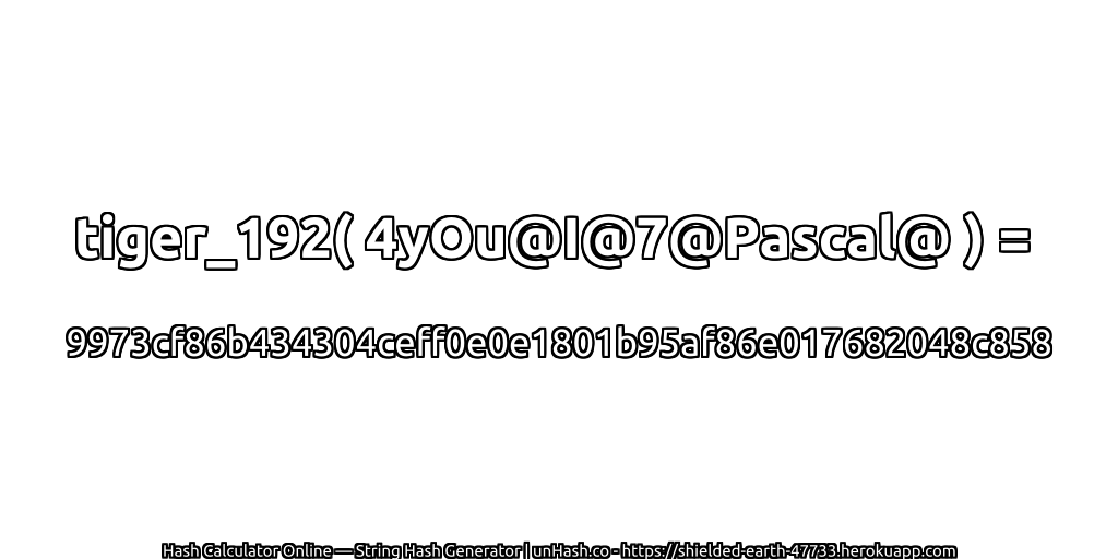 tiger_192( 4yOu@I@7@Pascal@ ) = 9973cf86b434304ceff0e0e1801b95af86e017682048c858 | unHash.co