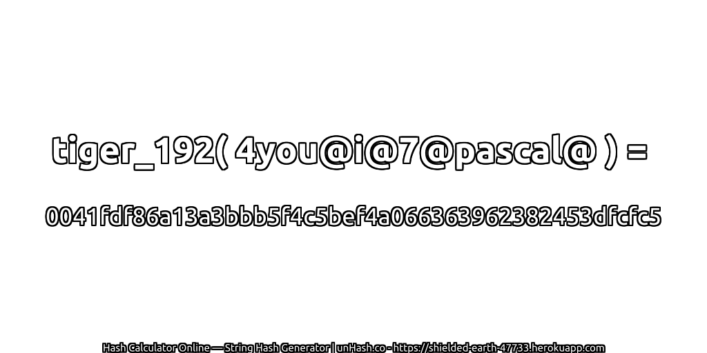 tiger_192( 4you@i@7@pascal@ ) = 0041fdf86a13a3bbb5f4c5bef4a066363962382453dfcfc5 | unHash.co