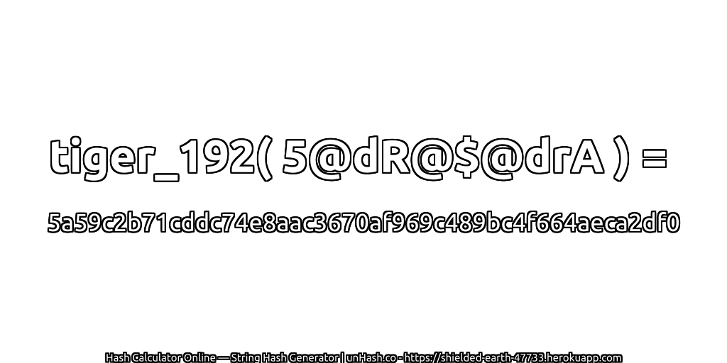 tiger_192( 5@dR@$@drA ) = 5a59c2b71cddc74e8aac3670af969c489bc4f664aeca2df0 | unHash.co
