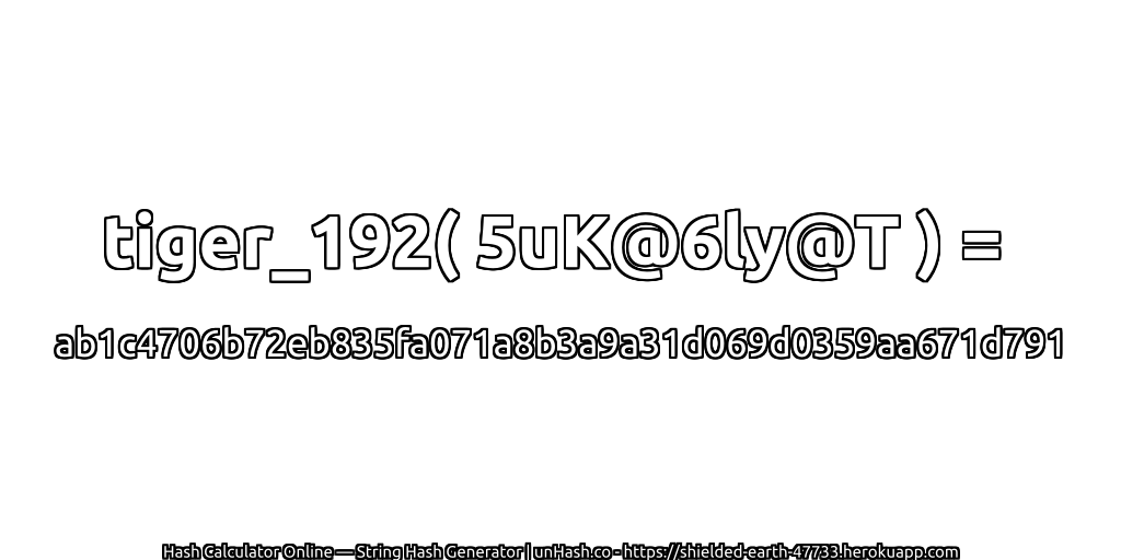 tiger_192( 5uK@6ly@T ) = ab1c4706b72eb835fa071a8b3a9a31d069d0359aa671d791 | unHash.co