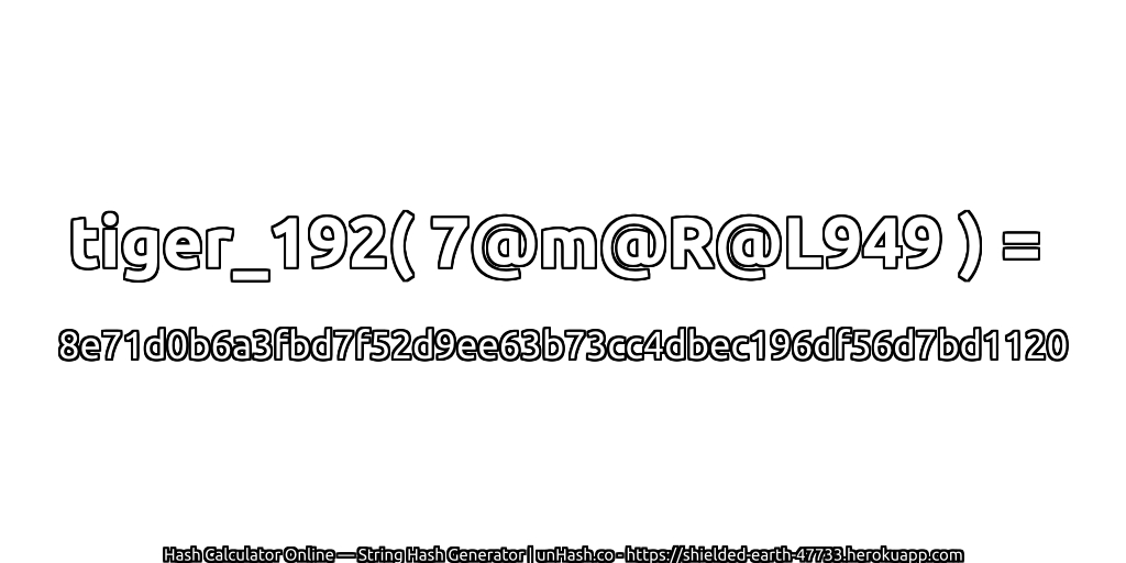 tiger_192( 7@m@R@L949 ) = 8e71d0b6a3fbd7f52d9ee63b73cc4dbec196df56d7bd1120 | unHash.co