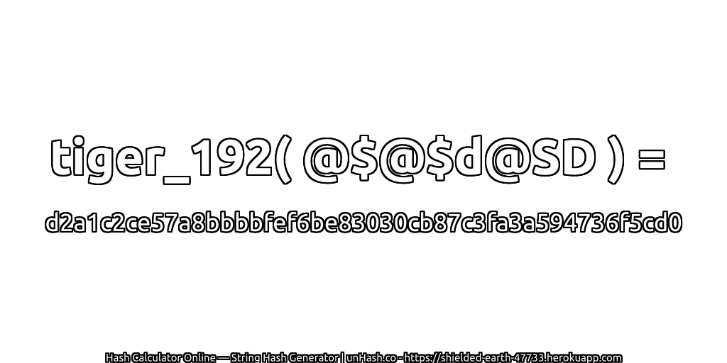 tiger_192( @$@$d@SD ) = d2a1c2ce57a8bbbbfef6be83030cb87c3fa3a594736f5cd0 | unHash.co