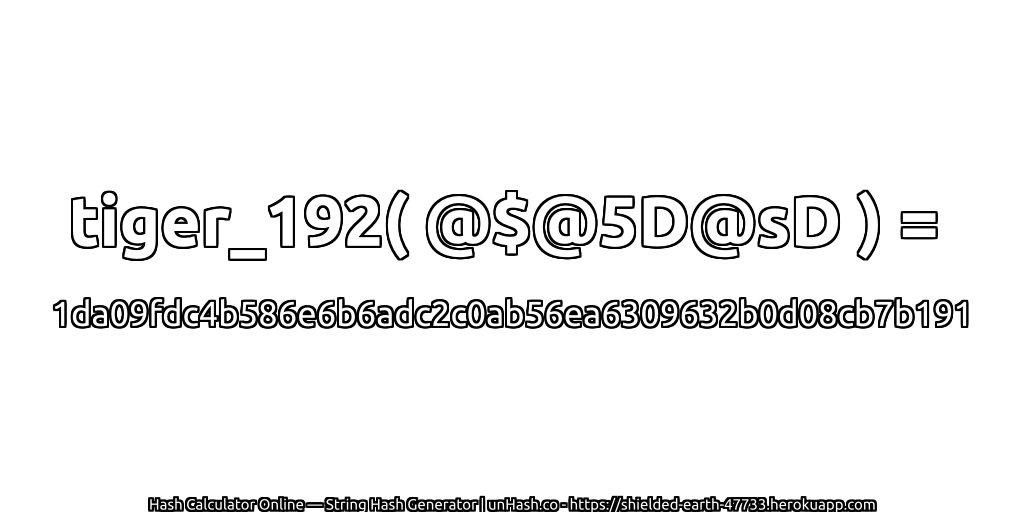 tiger_192( @$@5D@sD ) = 1da09fdc4b586e6b6adc2c0ab56ea6309632b0d08cb7b191 | unHash.co