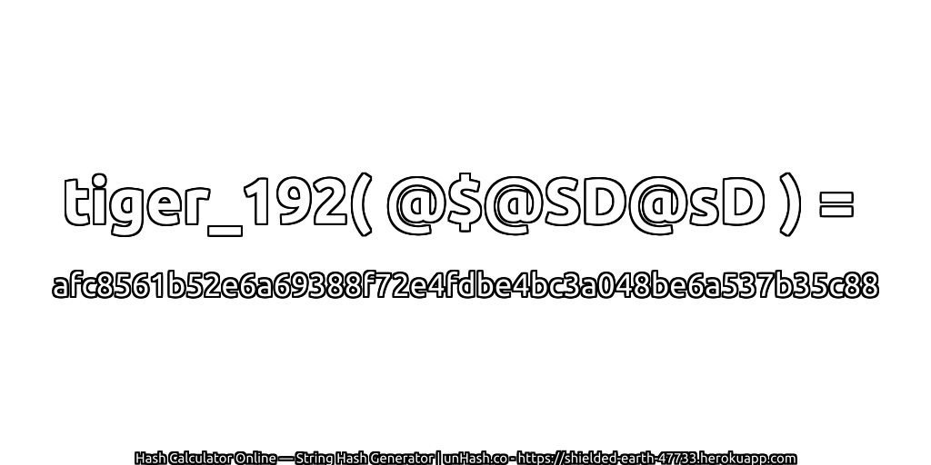 tiger_192( @$@SD@sD ) = afc8561b52e6a69388f72e4fdbe4bc3a048be6a537b35c88 | unHash.co