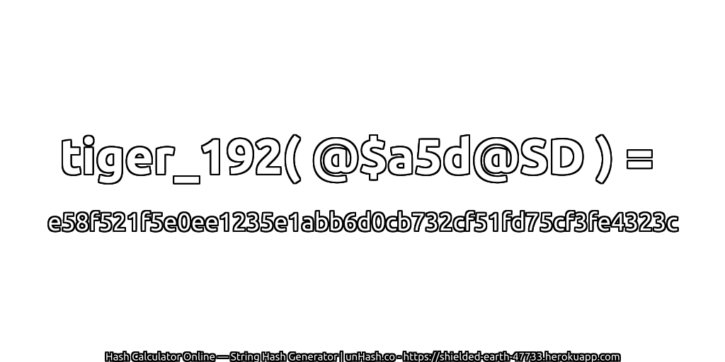 tiger_192( @$a5d@SD ) = e58f521f5e0ee1235e1abb6d0cb732cf51fd75cf3fe4323c | unHash.co