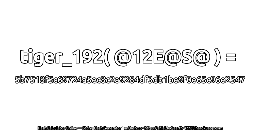 tiger_192( @12E@S@ ) = 5b7518f5c69724a5ec8c2a9284df3db1be9f0e65c96e2547 | unHash.co