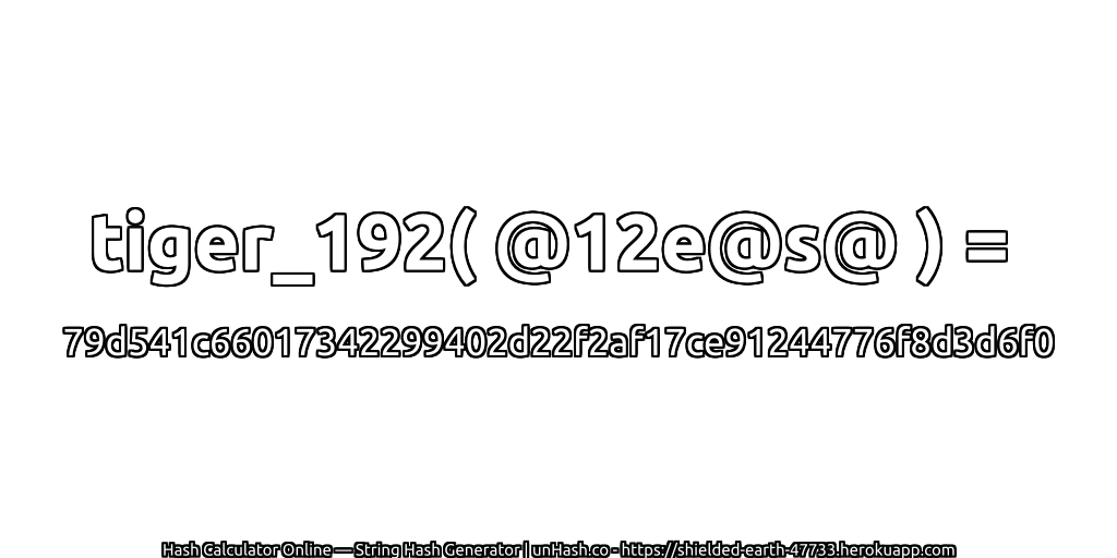tiger_192( @12e@s@ ) = 79d541c66017342299402d22f2af17ce91244776f8d3d6f0 | unHash.co