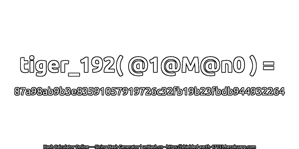 tiger_192( @1@M@n0 ) = 87a98ab9b3e83591057919726c32fb19b23fbdb944932264 | unHash.co