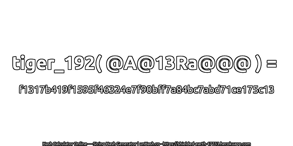 tiger_192( @A@13Ra@@@ ) = f1317b419f1595f46324e7f90bff7a84bc7abd71ce175c13 | unHash.co