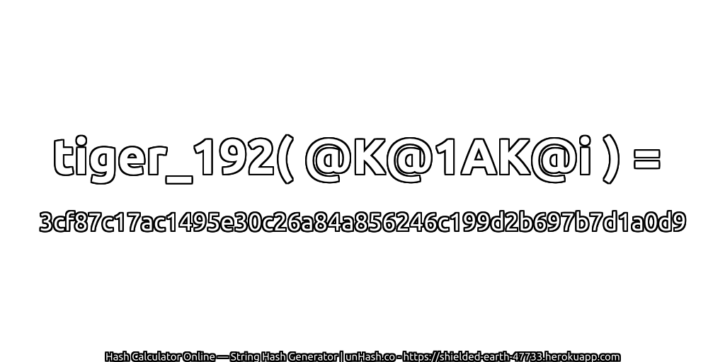 tiger_192( @K@1AK@i ) = 3cf87c17ac1495e30c26a84a856246c199d2b697b7d1a0d9 | unHash.co