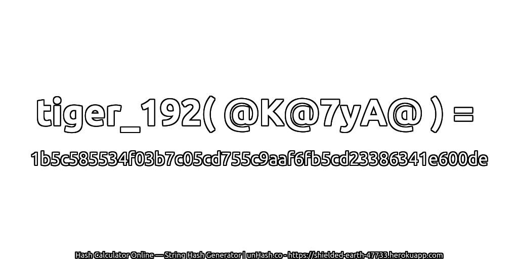 tiger_192( @K@7yA@ ) = 1b5c585534f03b7c05cd755c9aaf6fb5cd23386341e600de | unHash.co