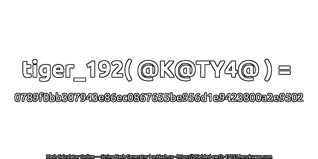 tiger_192( @K@TY4@ ) = 0789f0bb307943e86ec0867655be956d1e9423800a2e9502 | unHash.co