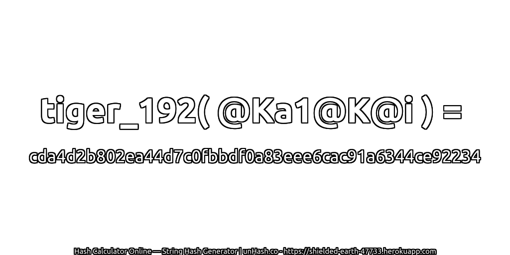tiger_192( @Ka1@K@i ) = cda4d2b802ea44d7c0fbbdf0a83eee6cac91a6344ce92234 | unHash.co