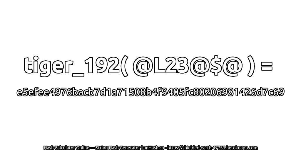 tiger_192( @L23@$@ ) = e5efee4976bacb7d1a71508b4f9405fc80206981426d7c69 | unHash.co