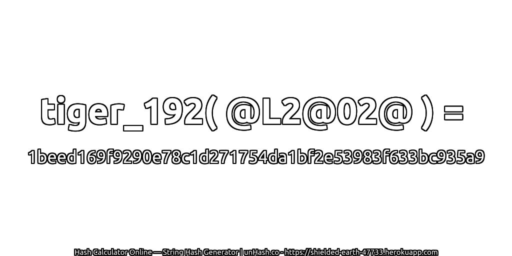 tiger_192( @L2@02@ ) = 1beed169f9290e78c1d271754da1bf2e53983f633bc935a9 | unHash.co