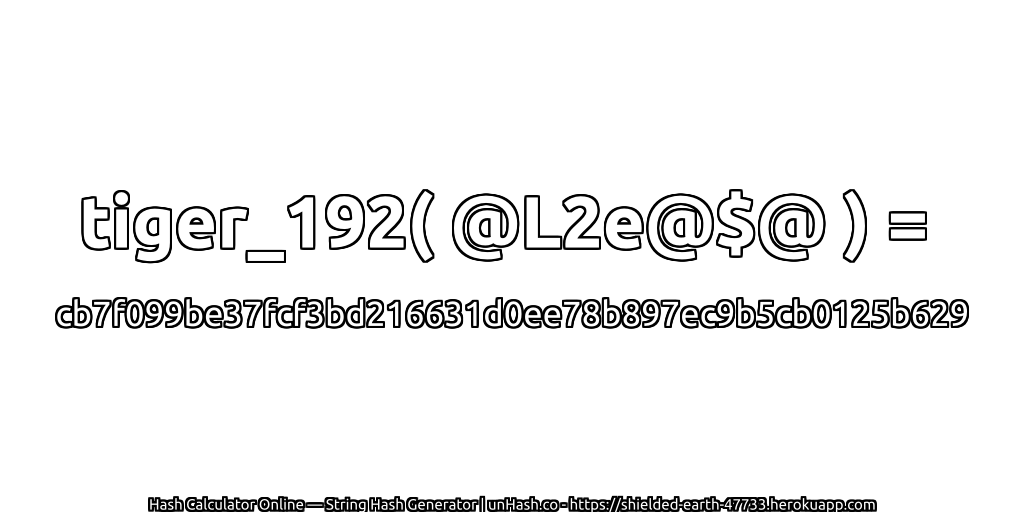 tiger_192( @L2e@$@ ) = cb7f099be37fcf3bd216631d0ee78b897ec9b5cb0125b629 | unHash.co