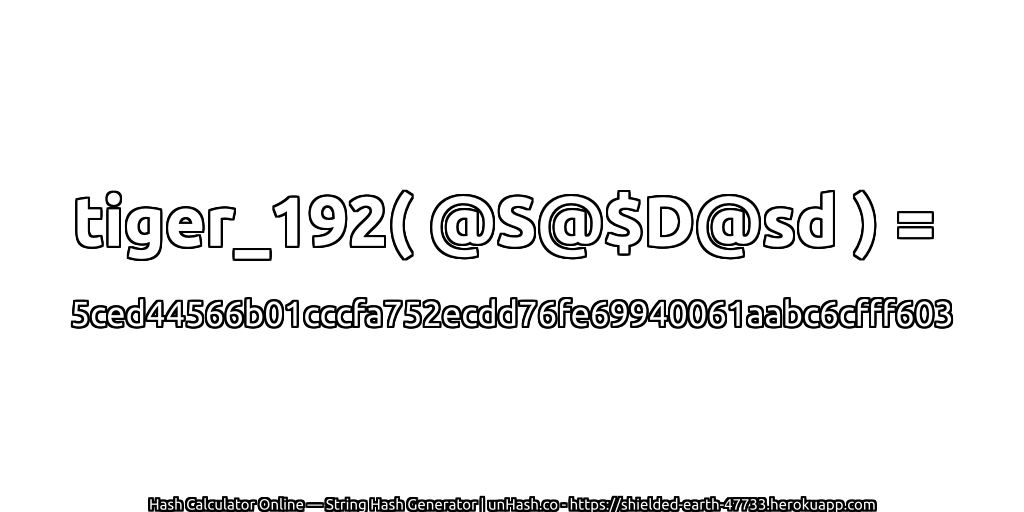 tiger_192( @S@$D@sd ) = 5ced44566b01cccfa752ecdd76fe69940061aabc6cfff603 | unHash.co