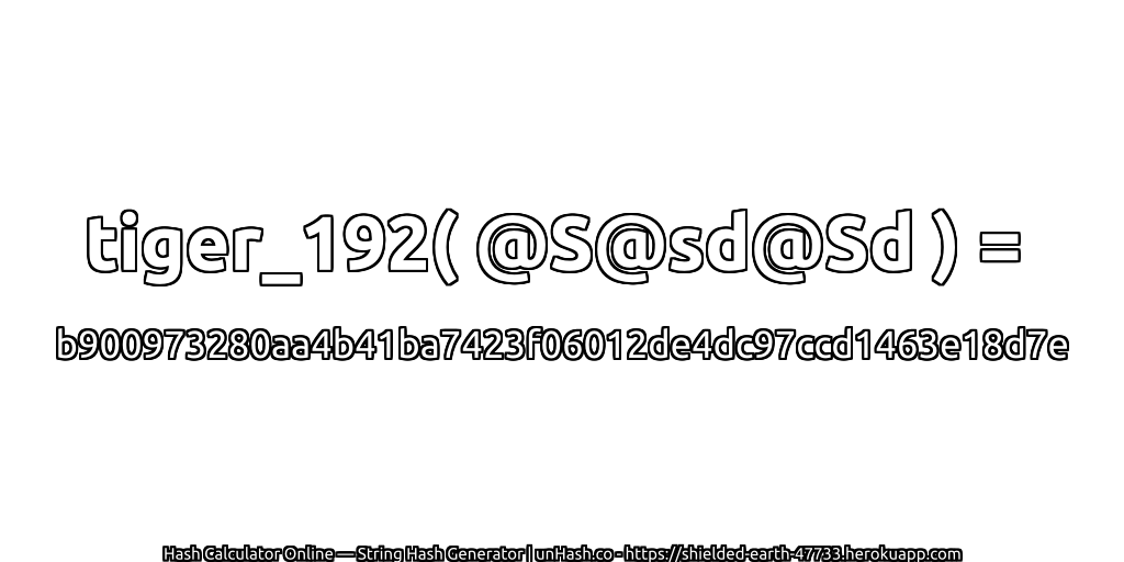 tiger_192( @S@sd@Sd ) = b900973280aa4b41ba7423f06012de4dc97ccd1463e18d7e | unHash.co