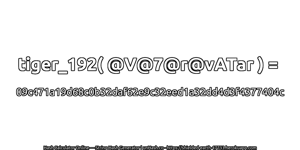 tiger_192( @V@7@r@vATar ) = 09c471a19d68c0b32daf62e9c32eed1a32dd4d3f4377404c | unHash.co