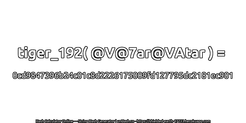 tiger_192( @V@7ar@VAtar ) = 0cd9847396b24c01c8d2226175009fd127795dc2181ec901 | unHash.co