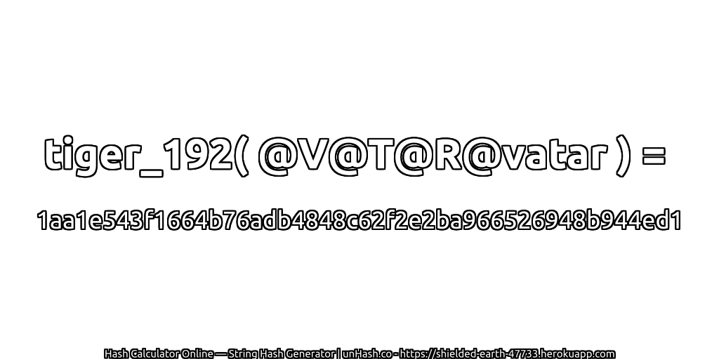 tiger_192( @V@T@R@vatar ) = 1aa1e543f1664b76adb4848c62f2e2ba966526948b944ed1 | unHash.co