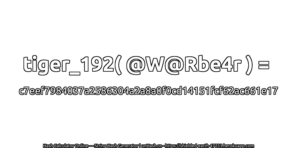 tiger_192( @W@Rbe4r ) = c7eef7984037a2586304a2a8a0f0cd14151fcf62ac661e17 | unHash.co