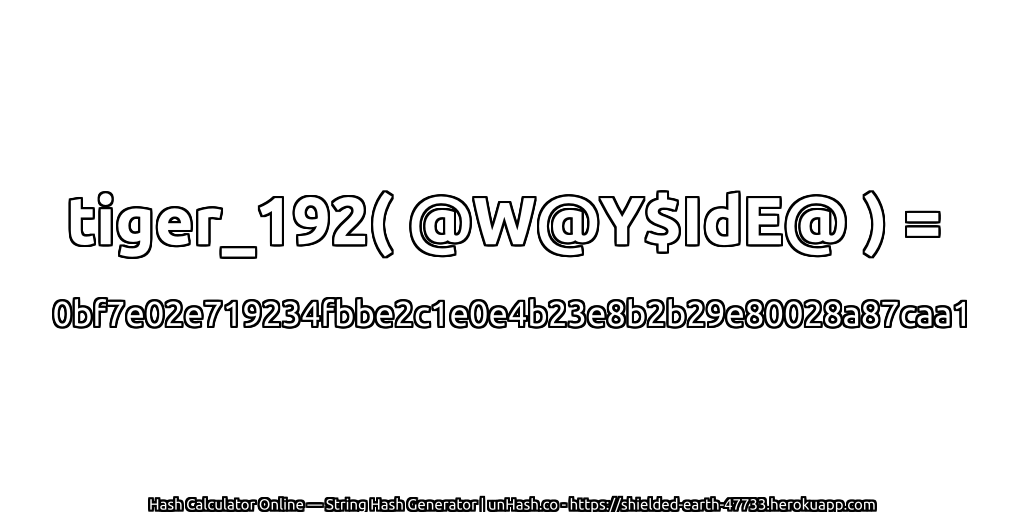 tiger_192( @W@Y$IdE@ ) = 0bf7e02e719234fbbe2c1e0e4b23e8b2b29e80028a87caa1 | unHash.co