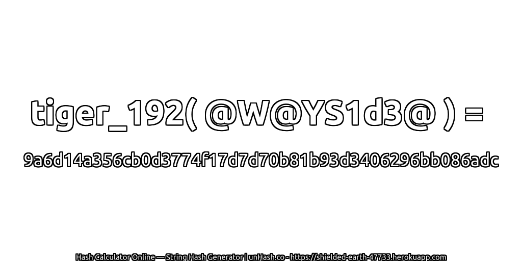 tiger_192( @W@YS1d3@ ) = 9a6d14a356cb0d3774f17d7d70b81b93d3406296bb086adc | unHash.co