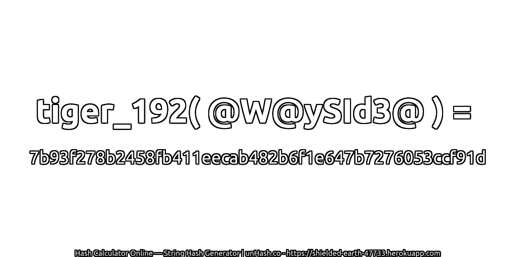tiger_192( @W@ySId3@ ) = 7b93f278b2458fb411eecab482b6f1e647b7276053ccf91d | unHash.co