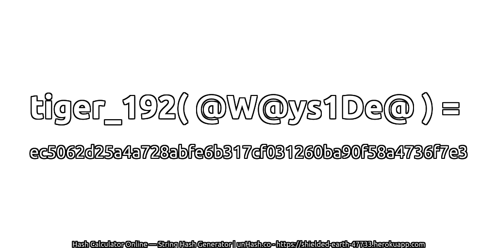 tiger_192( @W@ys1De@ ) = ec5062d25a4a728abfe6b317cf031260ba90f58a4736f7e3 | unHash.co