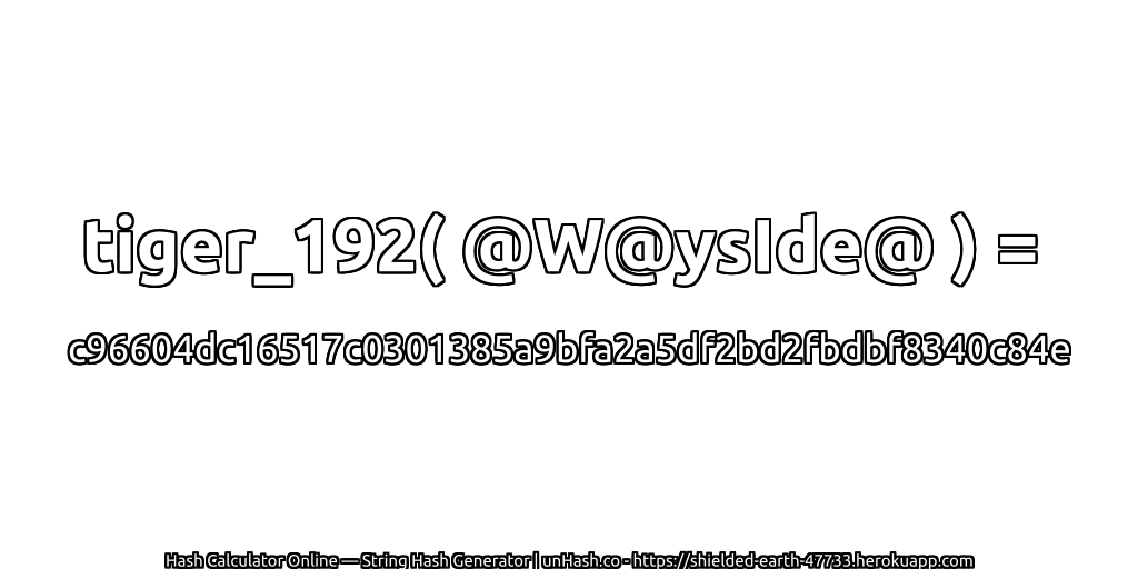 tiger_192( @W@ysIde@ ) = c96604dc16517c0301385a9bfa2a5df2bd2fbdbf8340c84e | unHash.co
