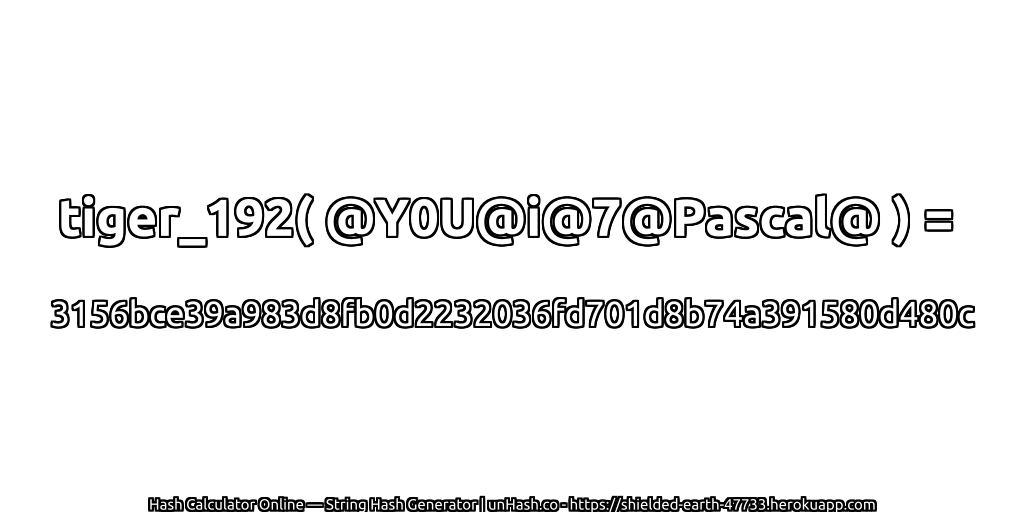 tiger_192( @Y0U@i@7@Pascal@ ) = 3156bce39a983d8fb0d2232036fd701d8b74a391580d480c | unHash.co