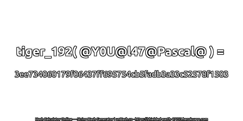 tiger_192( @Y0U@l47@Pascal@ ) = 3ee734060179f06437ff695754cb5fadb3a33c52578f1503 | unHash.co