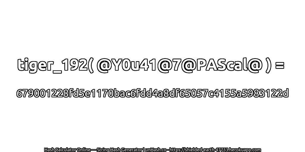 tiger_192( @Y0u41@7@PAScal@ ) = 679001228fd5e1170bac6fdd4a8df65057c4155a5983122d | unHash.co