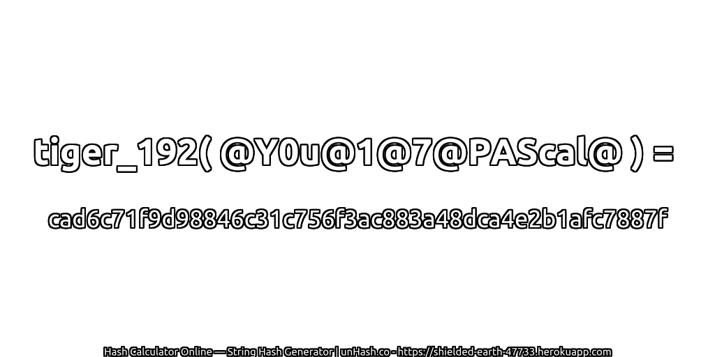 tiger_192( @Y0u@1@7@PAScal@ ) = cad6c71f9d98846c31c756f3ac883a48dca4e2b1afc7887f | unHash.co
