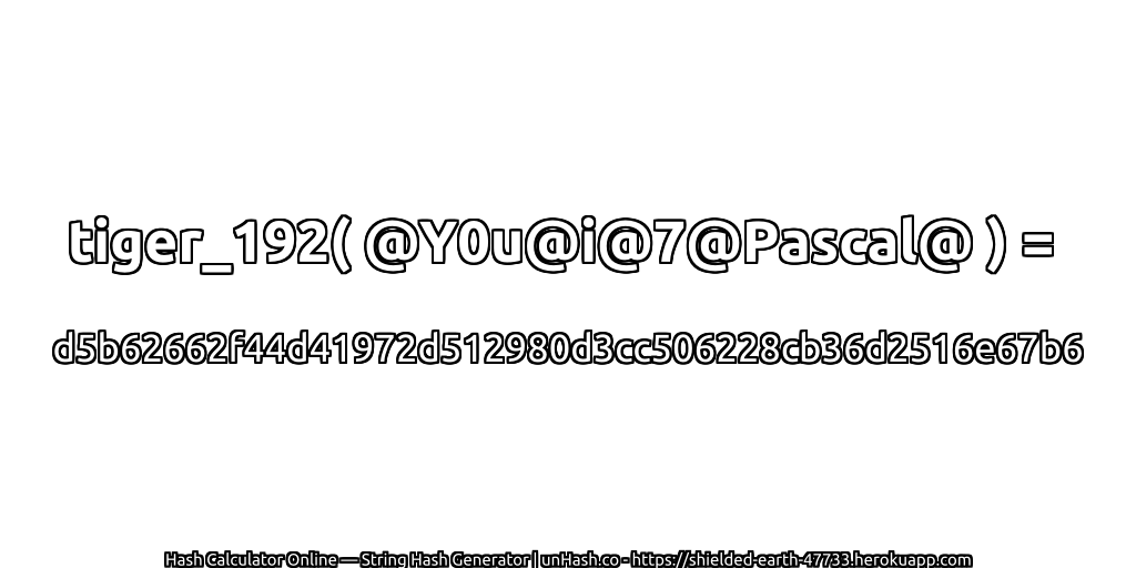 tiger_192( @Y0u@i@7@Pascal@ ) = d5b62662f44d41972d512980d3cc506228cb36d2516e67b6 | unHash.co