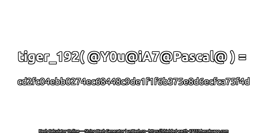 tiger_192( @Y0u@iA7@Pascal@ ) = cd2fc04ebb0274ec68448c9de1f1f6b375e8d6ecfca75f4d | unHash.co