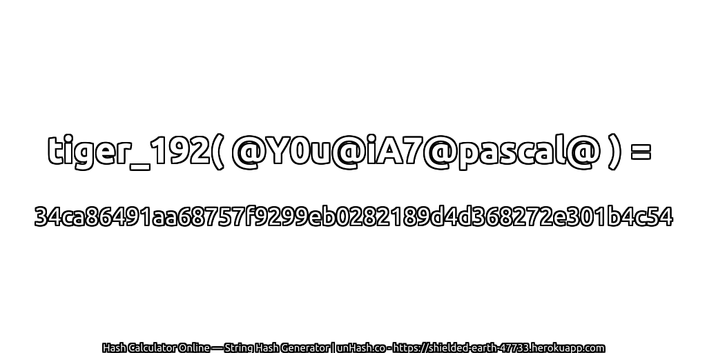 tiger_192( @Y0u@iA7@pascal@ ) = 34ca86491aa68757f9299eb0282189d4d368272e301b4c54 | unHash.co