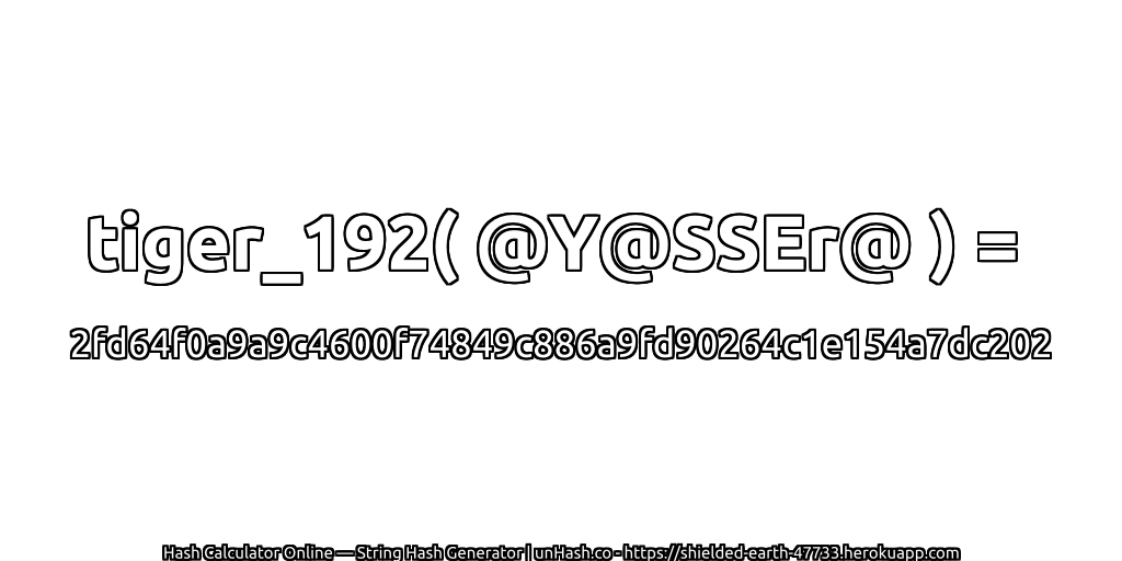 tiger_192( @Y@SSEr@ ) = 2fd64f0a9a9c4600f74849c886a9fd90264c1e154a7dc202 | unHash.co