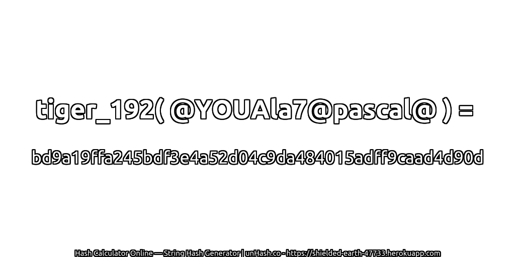 tiger_192( @YOUAla7@pascal@ ) = bd9a19ffa245bdf3e4a52d04c9da484015adff9caad4d90d | unHash.co